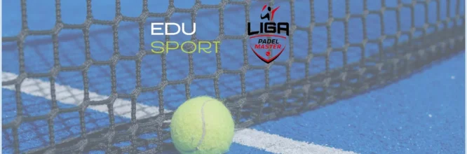 La Liga Padel Master, campeonato patrocinado por EDUSPORT, llega a su fin en el Master Final celebrado en Sevilla